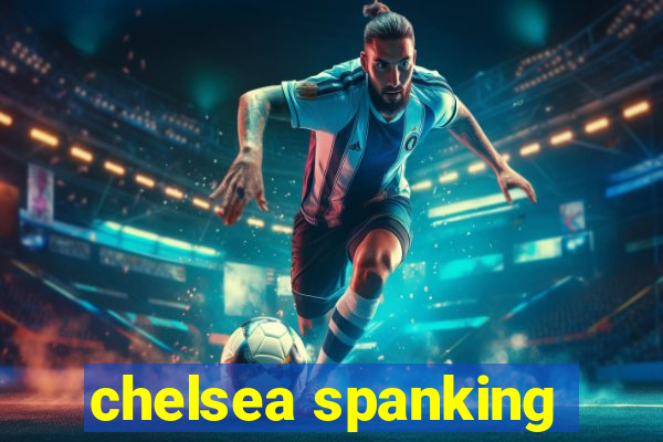 chelsea spanking